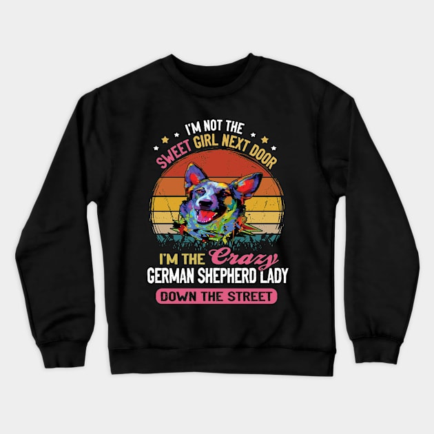 I'm Not The Sweet Girl Next Door I'm The Crazy German Shepherd Lady Down The Street Vintage Crewneck Sweatshirt by Ravens